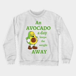 An Avocado A Day Keeps The Weight Away Crewneck Sweatshirt